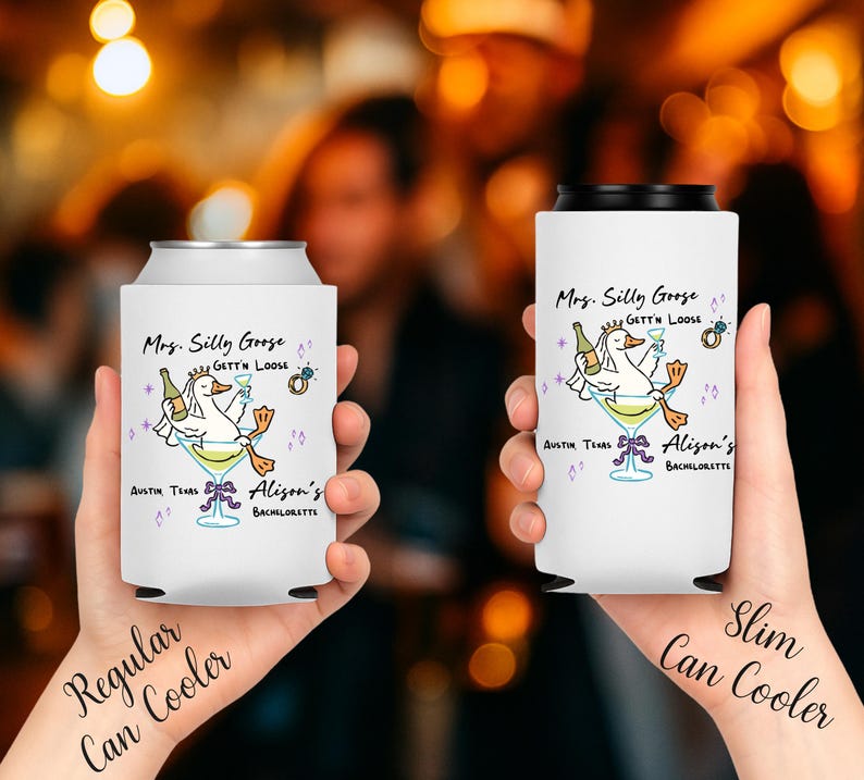 May include: Two white can coolers are held up, one regular and one slim. Each features a cartoon goose in a martini glass with text that reads "Mrs. Silly Goose Gett'n Loose" and "Austin Texas Alison's Bachelorette."