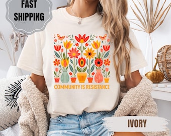 Community Is Resistance Shirt: Floral Activism Comfort Colors Tee
