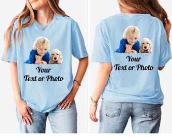 Custom Photo and Text Shirt, Back and Front Print Shirt, Personalized Text Or Photo Tee, Custom Logo Shirt, Custom Font Color And Design Tee