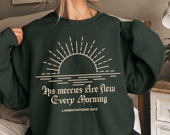 His Mercies Are New Every Morning Sweatshirt en hoodie, christelijk cadeau-shirt, op geloof gebaseerde kleding, gezellige shirts met bijbeltekstcitaten