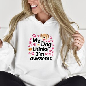 My Dog Thinks I&#39;m Awesome Hoodie, Funny Dog Lover Sweatshirt, Cute Pet Owner Gift, Dog Mom Hoodie, Dog Dad Sweatshirt, Cozy Dog Quote Hoodie