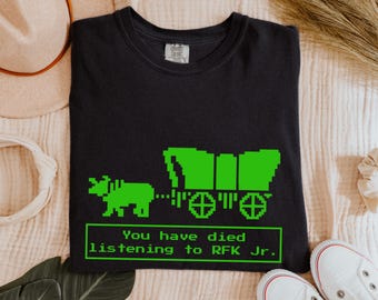 Funny Political Comfort Colors Shirt, You Have Died from Listening to RFK Jr. T-shirt, Anti Trump MAGA T Shirt, Democrat Gift