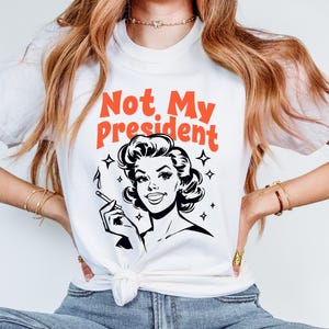 Not My President Retro Design Comfort Colors Tee, Anti Trump Shirt, Bold Protest Art, Political Statement Tee, Funny Feminist Shirt, FDT Tee