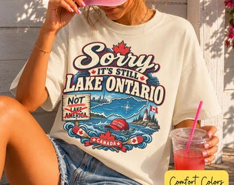 Sorry It's Still Lake Ontario shirt, Comfort Colors® Canada T-shirt, grappig Canadees meer grafisch souvenir T-shirt, anti-Trump shirt