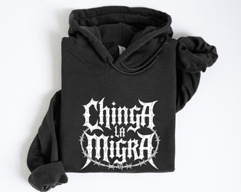 Chinga La Migra Hoodie and Sweatshirt: Anti Border Patrol, Immigrant Rights