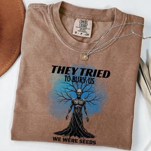 They Tried to Bury Us Comfort Colors Shirt, Resilience Graphic Tee, Dark Nature Tree Design, Empowerment T-Shirt, Long & Short Sleeve