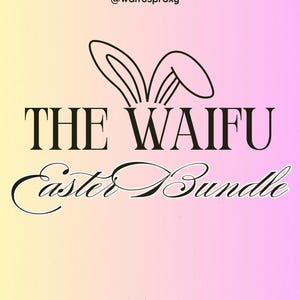 May include: A graphic with a yellow and pink gradient background. The text reads "THE WAIFU Easter Bundle" with bunny ears above the word "WAIFU". The username "@waifusproxy" appears at the top and bottom.
