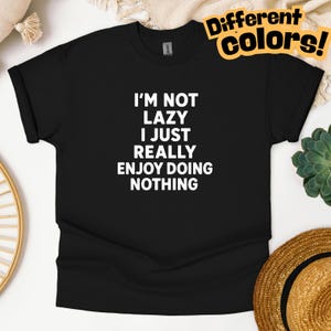 Funny T-Shirt, T-shirt for men, T-shirt for women, Meme T-shirt, I&#39;m Not Lazy I Just Really Enjoy Doing Nothing T-shirt