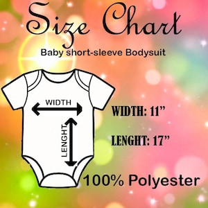 May include: A white baby bodysuit with short sleeves. The bodysuit is 11 inches wide and 17 inches long. The fabric is 100% polyester.