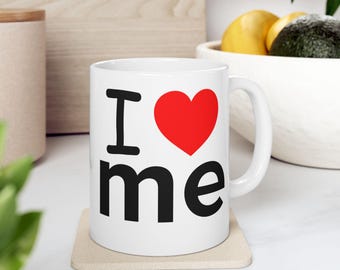 I Love Me Mug - Self-Love Gift, Motivational Coffee Cup, Unique Home Decor, Self-Care Celebration, Personalized Drinkware