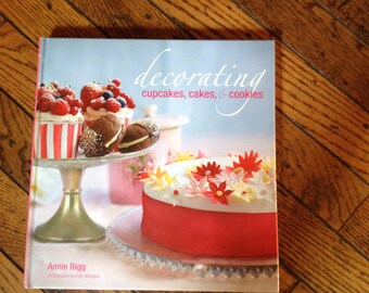 Decorating Cupcakes, Cakes, & Cookies Book Annie Rigg