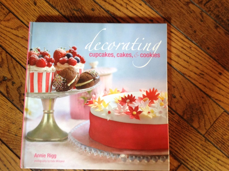 Decorating Cupcakes Cakes Cookies Book Annie Rigg Decorating Cupcakes Cakes Cookies Book Annie Rigg