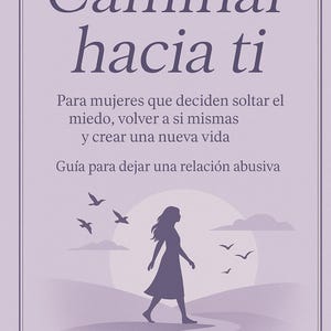 Puede incluir: Una portada de libro con fondo morado y una silueta de una mujer caminando hacia el horizonte. El título del libro es "Caminar hacia ti" y el subtítulo es "Para mujeres que deciden soltar el miedo, volver a si mismas y crear una nueva vida. Guía para dejar una relación abusiva." El nombre del autor es "by Ana b".