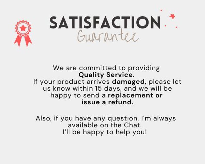 May include: Image with text: "SATISFACTION Guarantee." Text below states commitment to quality service, replacement or refund for damaged products within 15 days, and chat availability for questions.