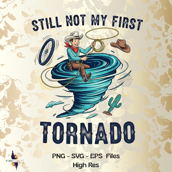Not My First Tornadeo SVG PNG, Western svg, Tornado png, Storm Tracker PNG, Not my first png, Digital download