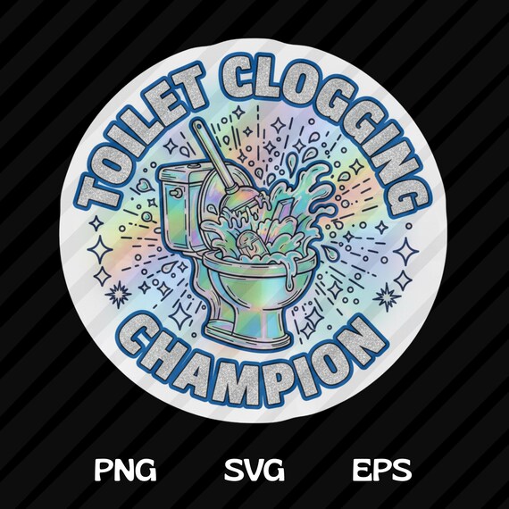 Toilet Clogging Champion Funny Bathroom SVG PNG EPS (Digital Download)