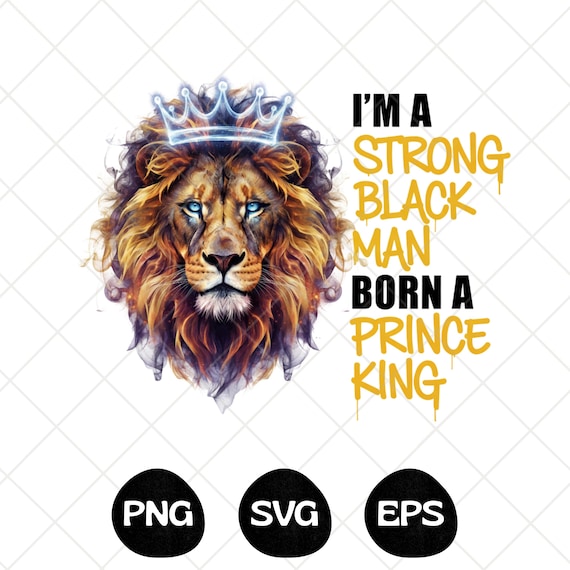 I Am A Strong Man PNG SVG EPS, Born A Prince Png, King Of Lion Png, Strong Afro Man, African American Graphic Tee, Instant Download