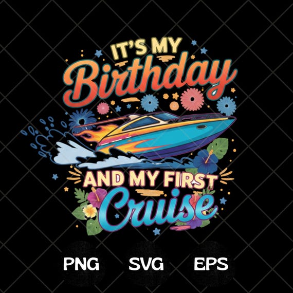 It’s My Birthday And My First Cruise PNG SVG EPS Funny Design