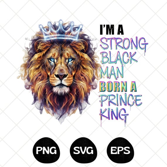I Am A Strong Man PNG, Born A Prince Png, King Of Lion Png, Strong Afro Man, African American Graphic Tee, Instant Download
