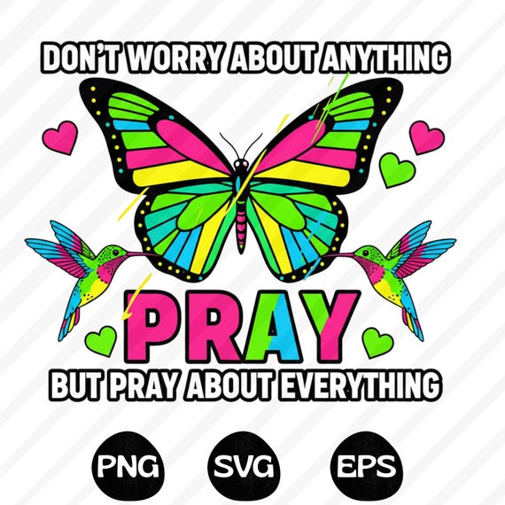 Don't Worry Pray About Everything PNG SVG EPS Christian Bible Verse Graphic (Digital Download)