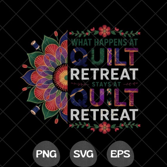 What Happens At Quilt Retreat PNG SVG EPS, Funny Quilting Retreat, T-shirt Sublimation, Digital Download