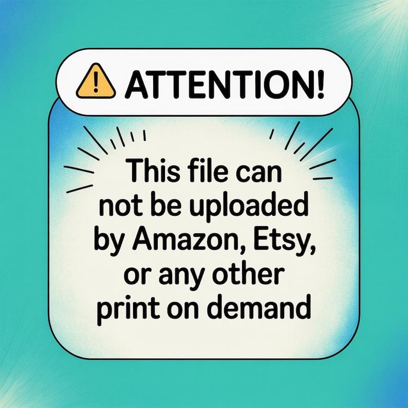 May include: A blue and white graphic with the text "ATTENTION!" and the warning "This file can not be uploaded by Amazon, Etsy, or any other print on demand."