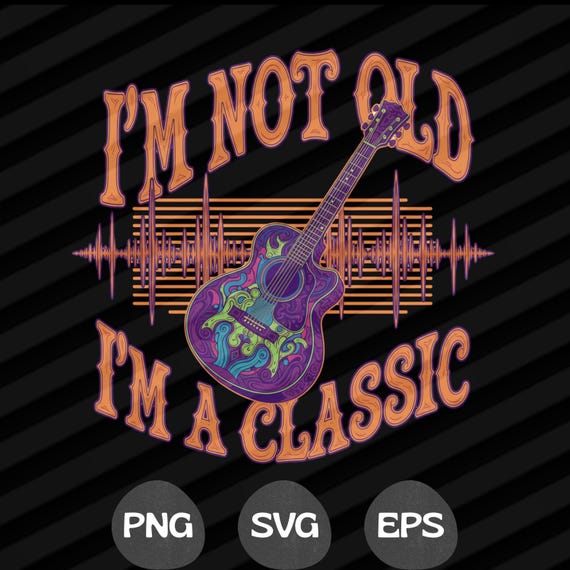 I'm Not Old I'm a Classic Guitar PNG SVG EPS, Rock Guitar Shirt Design, Vintage Electric Guitar Graphic, Music Lover Gift