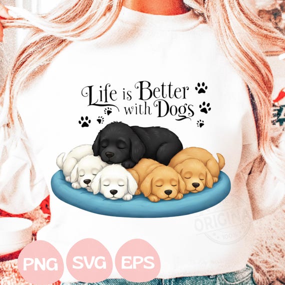 Life Is Better With Dogs Shirt Design PNG SVG, Dog Sublimation, Funny Dogs, Dog Lover Lady, Cute Dogs, Dogs Clipart, Dog Mom