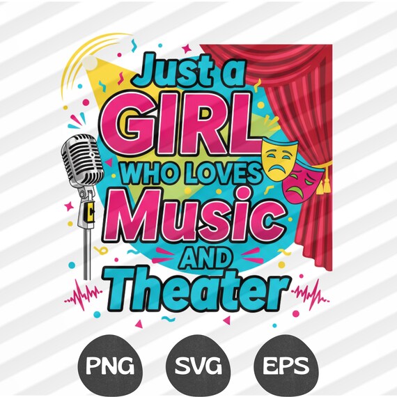Just a Girl Who Loves Music and Theater SVG PNG EPS Musical Theater Design