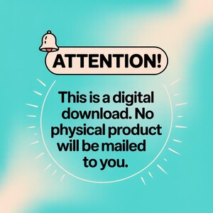May include: A digital download announcement on a teal and light blue gradient background. The text reads "ATTENTION!" above the message: "This is a digital download. No physical product will be mailed to you."