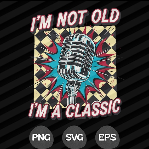 Vintage Microphone SVG PNG EPS, I'm Not Old I'm Classic, Retro Microphone T-Shirt Design,  Singer Music Lover Gift, Retro Music Graphic