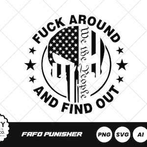 May include: Black and white graphic design featuring a skull with an American flag design, surrounded by the text "FUCK AROUND AND FIND OUT" and "We The People". Includes the text "FAFO PUNISHER".