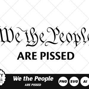 We The People Are Pissed SVG JPG PNG File Decal Download, Second Amendment, constitution svg