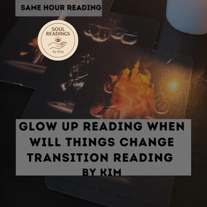 May include: A tarot card reading with the text "Glow Up Reading When Will Things Change Transition Reading By Kim" on a black background. The card is surrounded by other tarot cards and a candle.