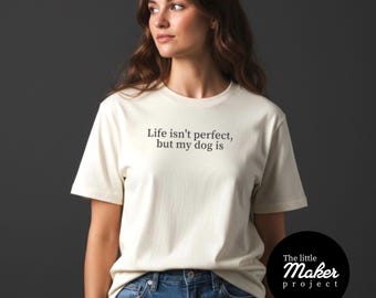 La vida no es perfecta, pero mi perro sí. Camiseta con eslogan personalizado: Regalo hecho a mano para amantes de las mascotas, camisetas de algodón con frases gráficas divertidas para adultos.