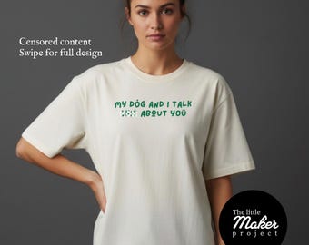My Dog And I Talk Sh*t About You Custom T-shirt, grappige hond moeder unisex T-shirt, humoristische gepersonaliseerde huisdierliefhebber top, sarcastische hondeneigenaar cadeau