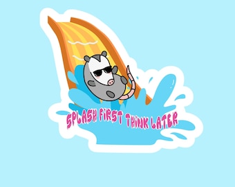Splash First Think Later | Funny Opossum Summer Vinyl Kiss-Cut Sticker
