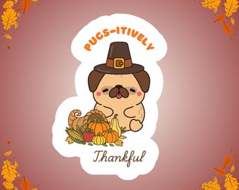 Pugs-itively Thankful sticker | Kiss-cut sticker, Thanksgiving pug design