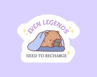 Even Legends Need to Recharge | Motivational Sticker for Rest and Self-Care