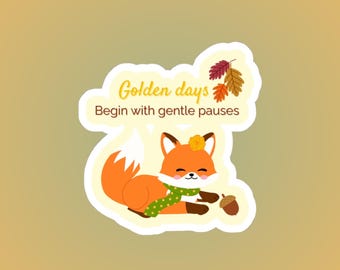 Golden Days Begin with Gentle Pauses | Cozy Autumn Fox Affirmation Sticker
