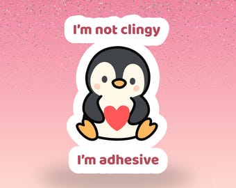 Im Not Clingy Im Adhesive | Waddles the Penguin Valentines Kiss Cut Sticker