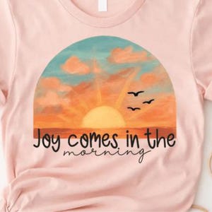 La joie arrive le matin au lever du soleil TRANSFERTS DTF prêts à presser, transfert à chaud, conception de transfert par sublimation, chemise de citation motivante