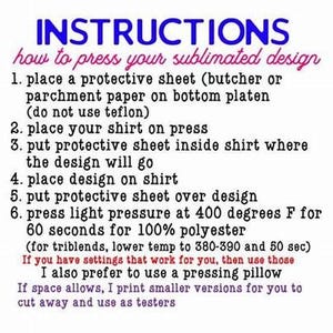 May include: White background with blue and pink text providing instructions on how to press a sublimated design onto a shirt. The steps include placing protective sheets, the shirt, and the design, then pressing at 400 degrees Fahrenheit for 60 seconds.