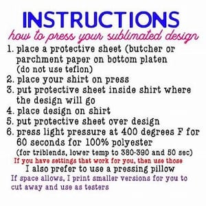 May include: White background with blue and pink text providing instructions on how to press a sublimated design. The instructions include placing a protective sheet, shirt, and design, then pressing at 400 degrees Fahrenheit for 60 seconds.