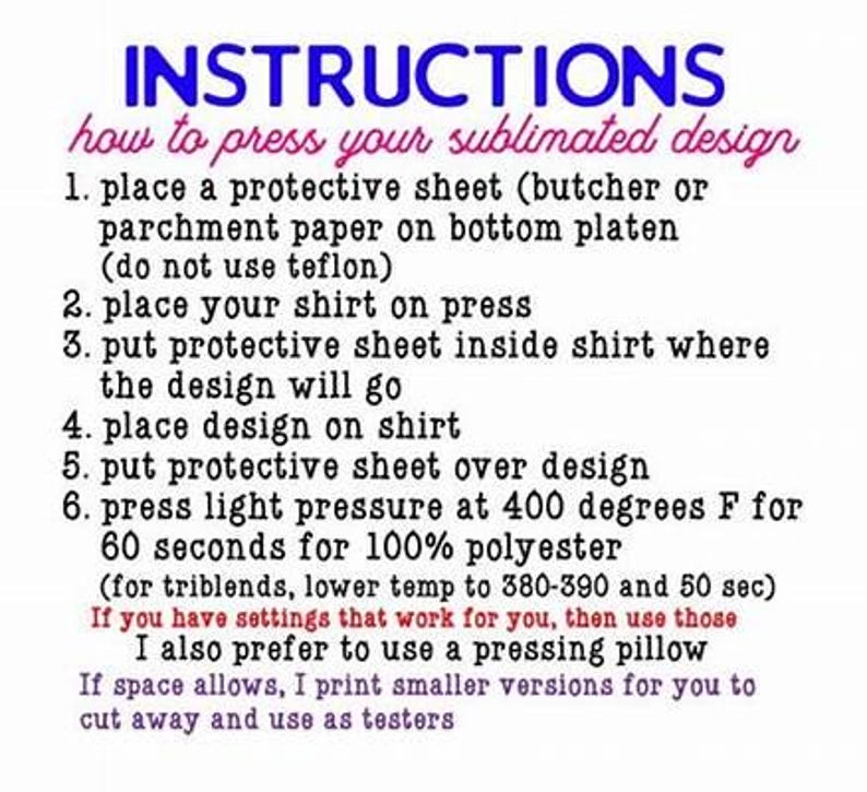 May include: White background with blue and pink text providing instructions on how to press a sublimated design. The instructions include placing a protective sheet, shirt, and design, then pressing at 400 degrees Fahrenheit for 60 seconds.