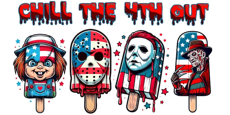 May include: A graphic featuring four popsicle designs with horror movie character faces, including Chucky, Jason Voorhees, Michael Myers, and Freddy Krueger, with an American flag theme. The text "CHILL THE 4TH OUT" is above the popsicles.