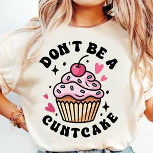 Don't be a cuntcake DTF TRANSFERS bereit zum Aufbügeln, Aufbügelfolie, T-Shirt Design