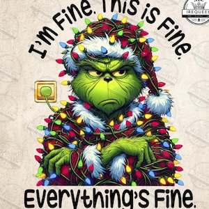 Pode incluir: Ilustração digital do personagem Grinch usando um gorro de Papai Noel e luzes de Natal. O texto diz: "I'm Fine. This is Fine. Everything's Fine."