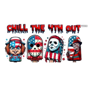 May include: A graphic featuring four popsicle designs with horror movie character faces, including Chucky, Jason Voorhees, Michael Myers, and Freddy Krueger, with an American flag theme. The text "CHILL THE 4TH OUT" is above the popsicles.