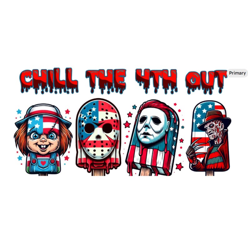 May include: A graphic featuring four popsicle designs with horror movie character faces, including Chucky, Jason Voorhees, Michael Myers, and Freddy Krueger, with an American flag theme. The text "CHILL THE 4TH OUT" is above the popsicles.